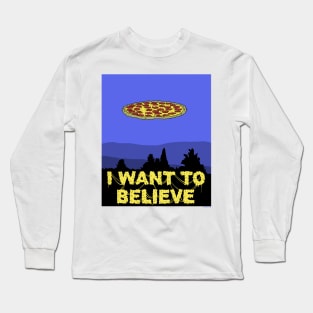 I Want To Believe in PIZZA! Long Sleeve T-Shirt